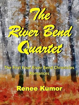 cover image of The River Bend Quartet (Volumes 1 to 4 in the River Bend Chronicles romance series)